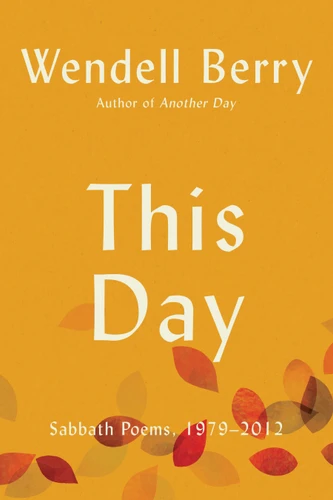 This Day: Sabbath Poems, 1979 - 2012 book cover by Wendell Berry