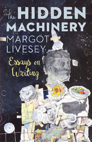 The Hidden Machinery: Essays on Writing book cover by Margot Livesey