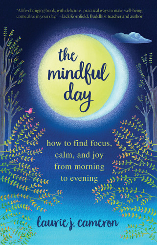The Mindful Day: How to Find Focus, Calm, and Joy From Morning to Evening book cover by Laurie J. Cameron