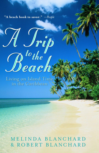 A Trip to the Beach: Living on Island Time in the Caribbean book cover by Melinda Blanchard, Robert Blanchard