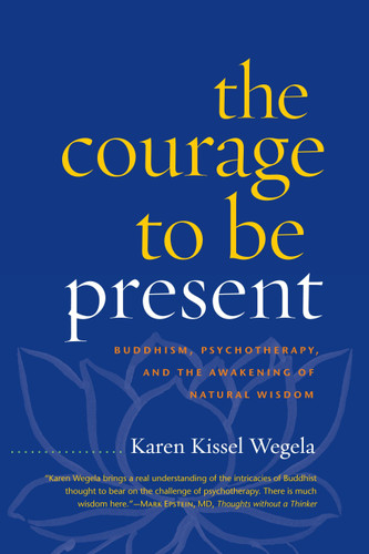 The Courage to Be Present: Buddhism, Psychotherapy, and the Awakening of Natural Wisdom book cover by Karen Kissel Wegela