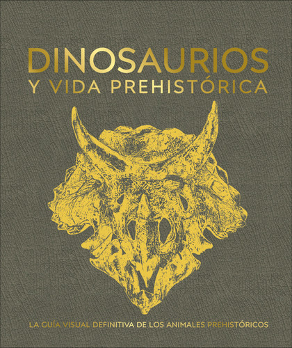 Dinosaurios y la vida en la prehistoria (Dinosaurs and Prehistoric Life) (DK Definitive Visual Encyclopedias) book cover by DK