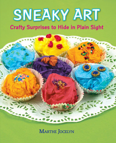 Sneaky Art: Crafty Surprises to Hide in Plain Sight book cover by Marthe Jocelyn