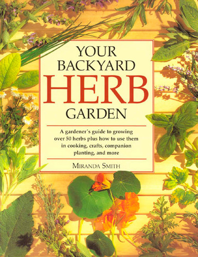 Your Backyard Herb Garden: A Gardener's Guide to Growing Over 50 Herbs Plus How to Use Them in Cooking, Crafts, Companion Planting and More book cover by Miranda Smith