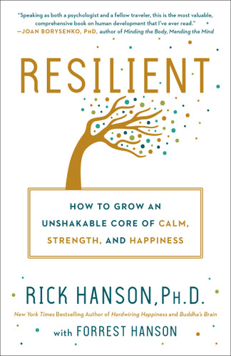 Resilient: How to Grow an Unshakable Core of Calm, Strength, and Happiness book cover by Rick Hanson, PhD, Forrest Hanson
