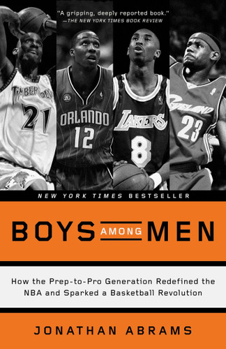 Boys Among Men: How the Prep-to-Pro Generation Redefined the NBA and Sparked a Basketball Revolution book cover by Jonathan Abrams