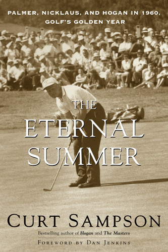 The Eternal Summer: Palmer, Nicklaus, and Hogan in 1960, Golf's Golden Year book cover by Curt Sampson