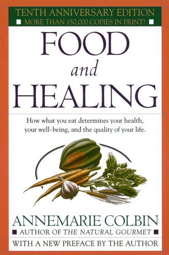 Food and Healing: How What You Eat Determines Your Health, Your Well-Being, and the Quality of Your Life book cover by Annemarie Colbin