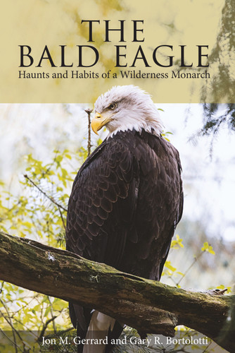The Bald Eagle: Haunts and Habits of a Wilderness Monarch book cover by Jon M. Gerrard, Gary R. Bortolotti
