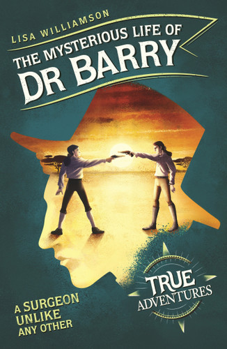 The Mysterious Life of Dr Barry: A Surgeon Unlike Any Other (True Adventures) book cover by Lisa Williamson