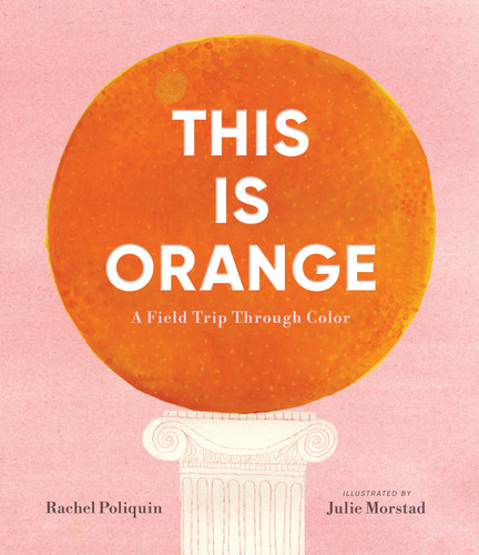 This Is Orange: A Field Trip Through Color book cover by Rachel Poliquin