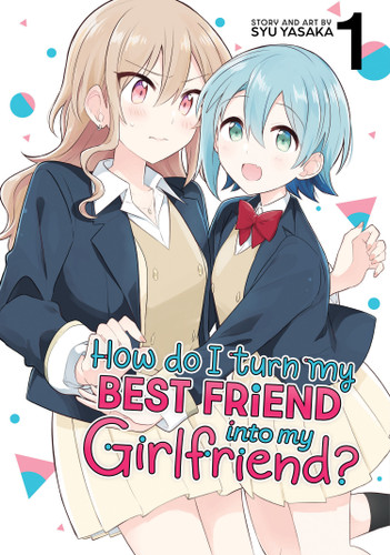 How Do I Turn My Best Friend Into My Girlfriend? Vol. 1 (How Do I Turn My Best Friend Into My Girlfriend?) book cover by Syu Yasaka
