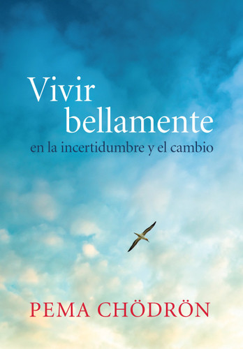 Vivir bellamente (Living Beautifully): en la incertidumbre y el cambio (La Colleccion De Pema Chodron) book cover by Pema Chodron