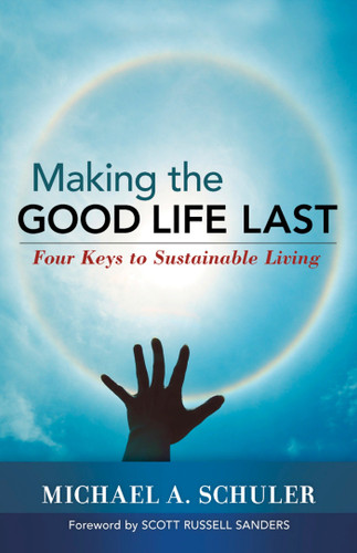 Making the Good Life Last: Four Keys to Sustainable Living book cover by Michael Schuler