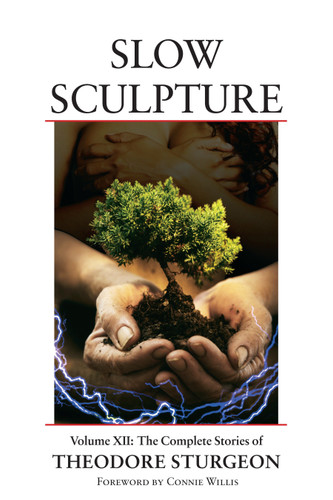 Slow Sculpture: Volume XII: The Complete Stories of Theodore Sturgeon (The Complete Stories of Theodore Sturgeon) book cover by Theodore Sturgeon