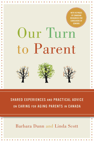 Our Turn to Parent: Shared Experiences and Practical Advice on Caring for Aging Parents in Canada book cover by Barbara Dunn, Linda Scott