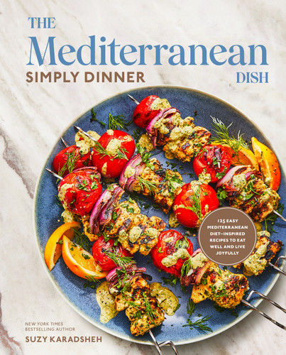 The Mediterranean Dish: Simply Dinner: 125 Easy Mediterranean Diet-Inspired Recipes to Eat Well and Live Joyfully: A Cookbook book cover by Suzy Karadsheh