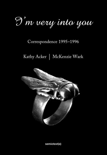I'm Very into You: Correspondence 1995-1996 (Semiotext(e) / Native Agents) book cover by Kathy Acker, McKenzie Wark