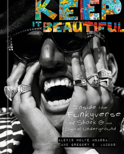Keep It Beautiful: Inside the Funkyverse of Shock G and Digital Underground book cover by Alexis Wolfe Mbassa, Gregory E. Jacobs