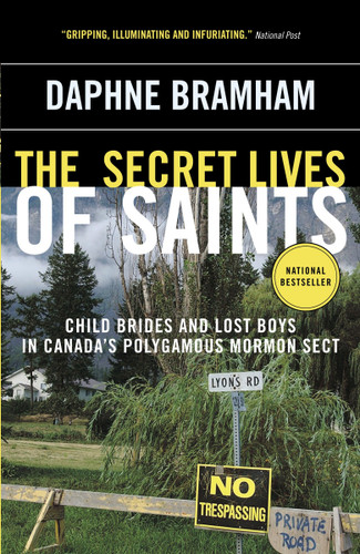 The Secret Lives of Saints: Child Brides and Lost Boys in Canada's Polygamous Mormon Sect book cover by Daphne Bramham