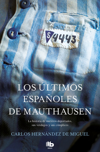 Los últimos españoles de Mauthausen: La historia de nuestros deportados, sus verdugos y sus cómplices / The last Spaniards of Mauthausen book cover by Carlos Hernandez De Miguel