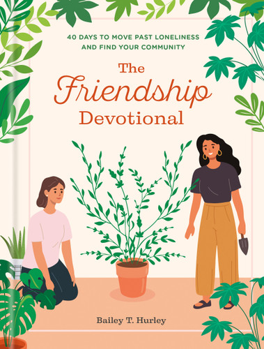 The Friendship Devotional: 40 Days to Move Past Loneliness and Find Your Community book cover by Bailey T. Hurley
