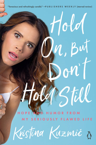 Hold On, But Don't Hold Still: Hope and Humor from My Seriously Flawed Life book cover by Kristina Kuzmic