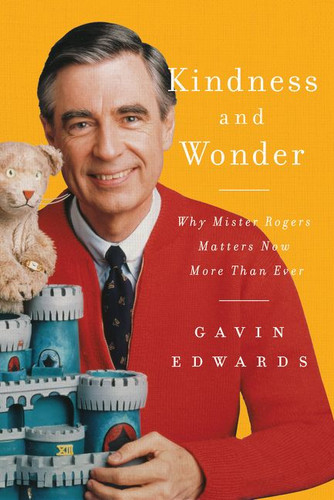 Kindness and Wonder: Why Mister Rogers Matters Now More Than Ever book cover by Gavin Edwards