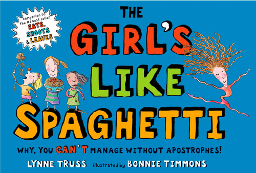 The Girl's Like Spaghetti: Why, You Can't Manage without Apostrophes! book cover by Lynne Truss