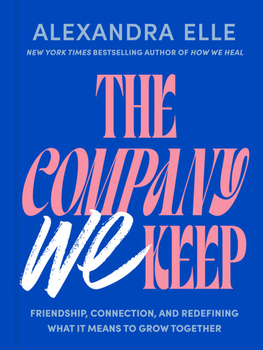The Company We Keep: Friendship, Connection, and Redefining What It Means to Grow Together book cover by Alexandra Elle