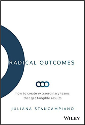 Radical Outcomes: How to Create Extraordinary Teams That Get Tangible Results Cover