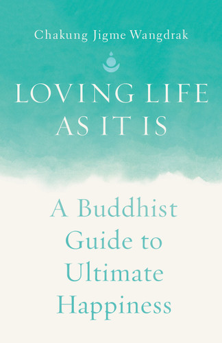 Loving Life as It Is: A Buddhist Guide to Ultimate Happiness book cover by Chakung Jigme Wangdrak