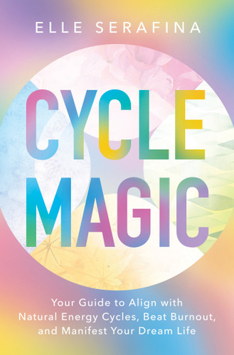 Cycle Magic: Your Guide to Align with Natural Energy Cycles, Beat Burnout, and Manifest Your Dream Life book cover by Elle Serafina