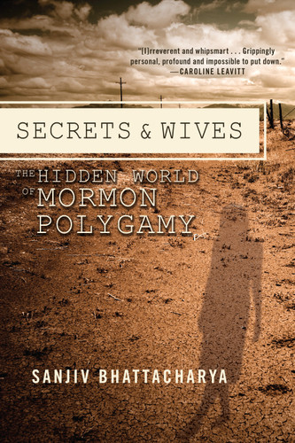 Secrets and Wives: The Hidden World of Mormon Polygamy book cover by Sanjiv Bhattacharya