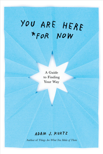 You Are Here (For Now): A Guide to Finding Your Way book cover by Adam J. Kurtz