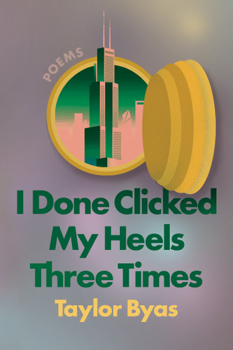 I Done Clicked My Heels Three Times: Poems book cover by Taylor Byas