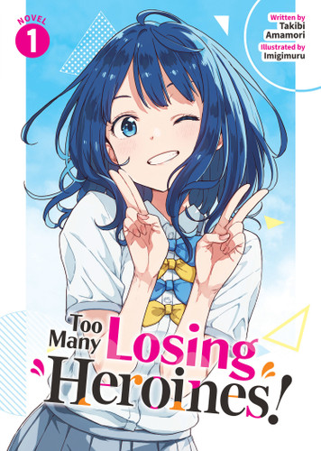 Too Many Losing Heroines! (Light Novel) Vol. 1 (Too Many Losing Heroines! (Light Novel)) book cover by Takibi Amamori