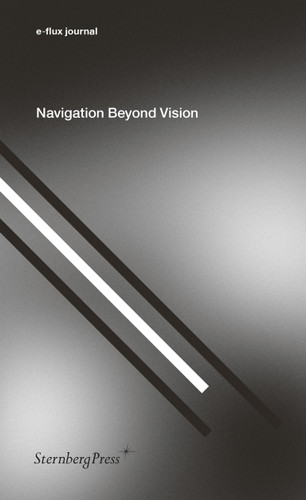 Navigation Beyond Vision (Sternberg Press / e-flux journal) book cover by 
