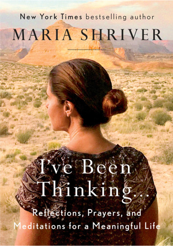 I've Been Thinking . . .: Reflections, Prayers, and Meditations for a Meaningful Life book cover by Maria Shriver
