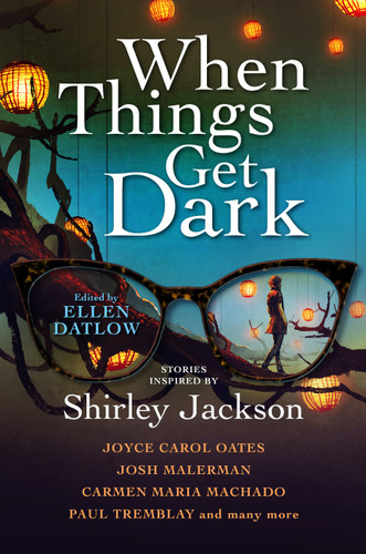 When Things Get Dark book cover by Joyce Carol Oates, Josh Malerman, Carmen Maria Machado, Paul Tremblay, Stephen Graham Jones, Karen Heuler, Elizabeth Hand, Benjamin Percy, John Langan, M. Rickert, Richard Kadrey, Seana McGuire, Genevieve Valentine, Jeffery Ford