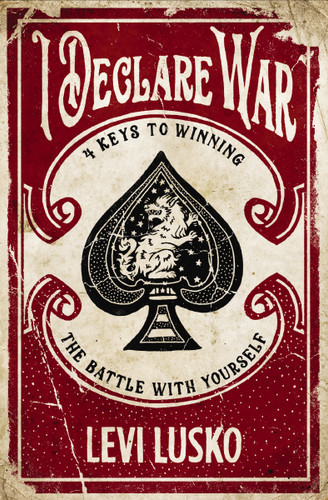 I Declare War: Four Keys to Winning the Battle with Yourself [9780785220862]