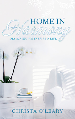 Home in Harmony: Designing an Inspired Life book cover by Christa O'Leary