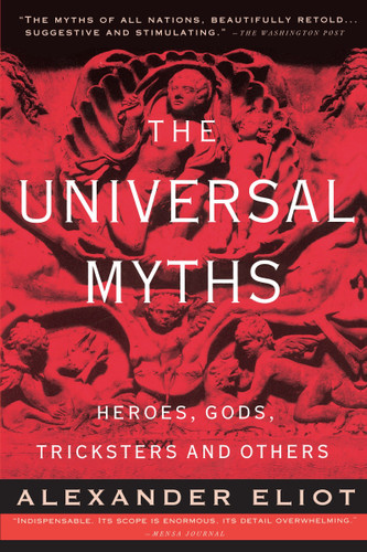 The Universal Myths: Heroes, Gods, Tricksters, and Others book cover by Alexander Eliot, Joseph Campbell