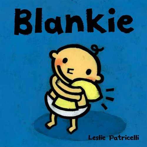 Blankie: (A Comforting Story About Security Objects and Letting Go for Babies and Toddlers) (Leslie Patricelli Board Books) book cover by Leslie Patricelli