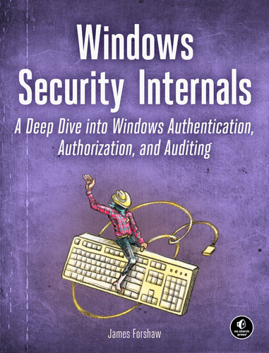 Windows Security Internals: A Deep Dive into Windows Authentication, Authorization, and Auditing book cover by James Forshaw