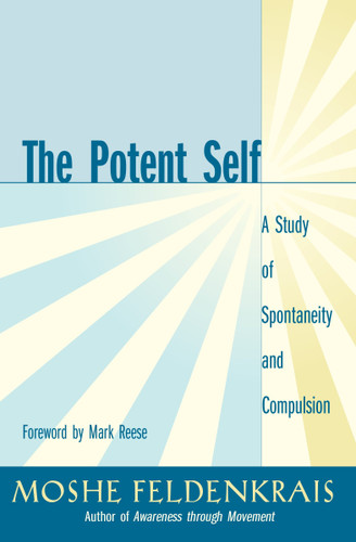 The Potent Self: A Study of Spontaneity and Compulsion book cover by Moshe Feldenkrais