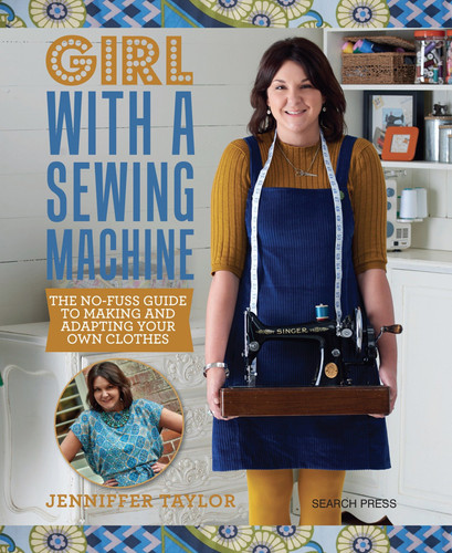 Girl with a Sewing Machine: The no-fuss guide to making and adapting your own clothes book cover by Jenniffer Taylor