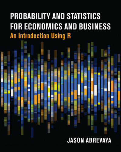 Probability and Statistics for Economics and Business: An Introduction Using R book cover by Jason Abrevaya