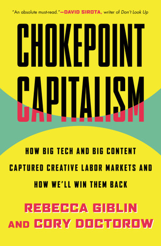 Chokepoint Capitalism: How Big Tech and Big Content Captured Creative Labor Markets and How We'll Win Them Back book cover by Cory Doctorow, Rebecca Giblin