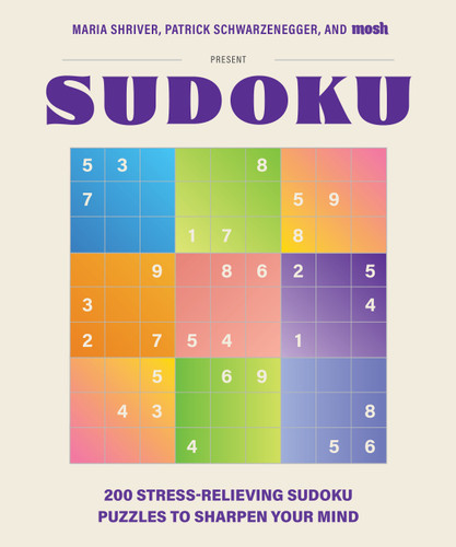 200 Stress-Relieving Sudoku Puzzles to Sharpen Your Mind: Presented by Maria Shriver, Patrick Schwarzenegger, and MOSH book cover by Maria Shriver, Patrick Schwarzenegger, MOSH